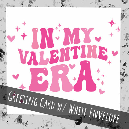 In my Valentine Era | Valentine’s Greeting Card