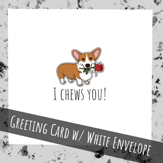 I chews you | Cute Corgi Rose | Greeting Card