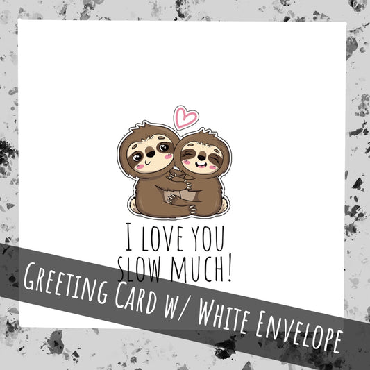 Greeting card with two sloths hugging and text 'I love you slow much!' on a white background.