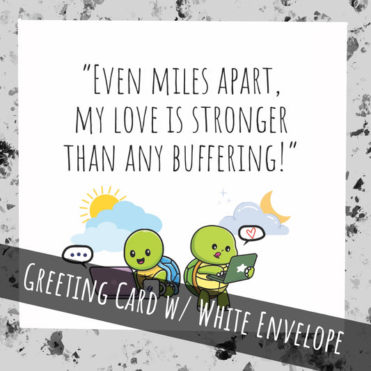 Even miles apart, my love is stronger than any buffering | Turtles Greeting Card