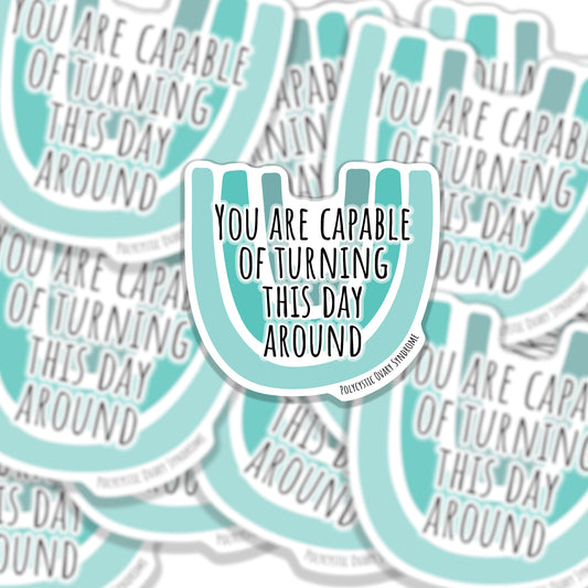 PCOS Motivational Sticker - You are capable of turning this day around